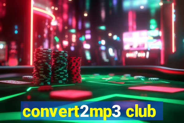 convert2mp3 club