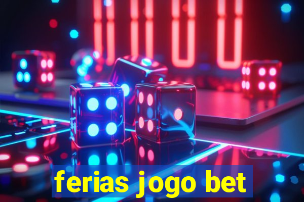 ferias jogo bet