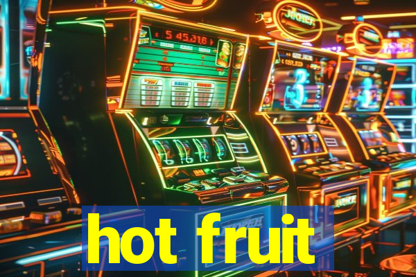 hot fruit