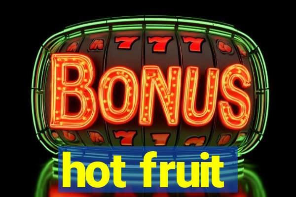 hot fruit