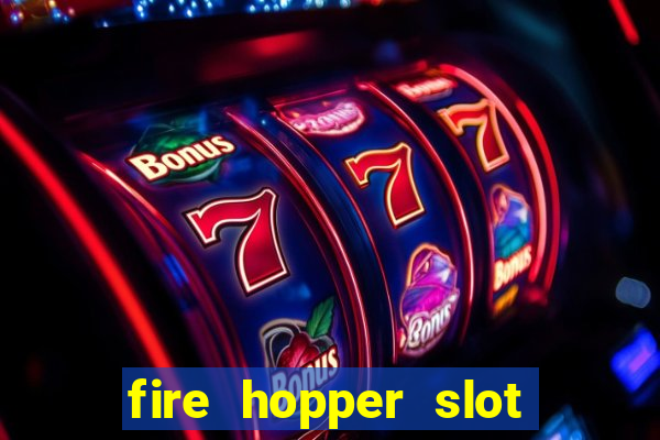 fire hopper slot free play