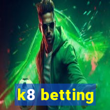 k8 betting