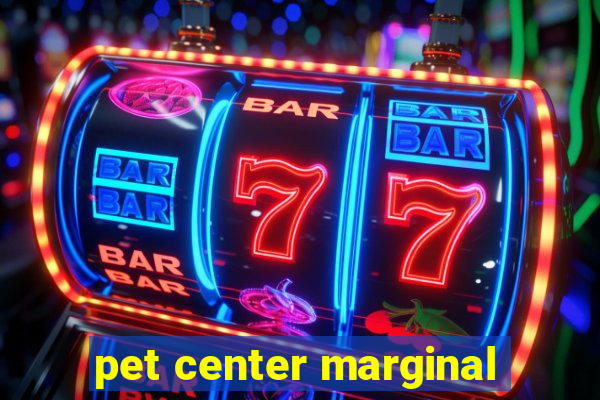 pet center marginal