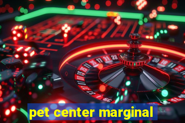 pet center marginal