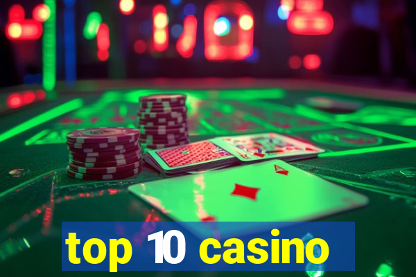 top 10 casino