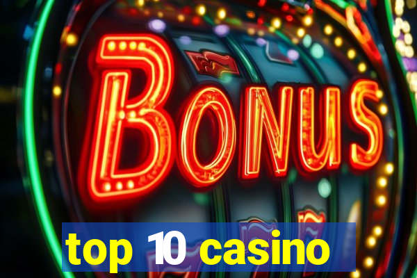 top 10 casino