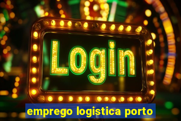 emprego logistica porto