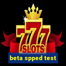 beta spped test