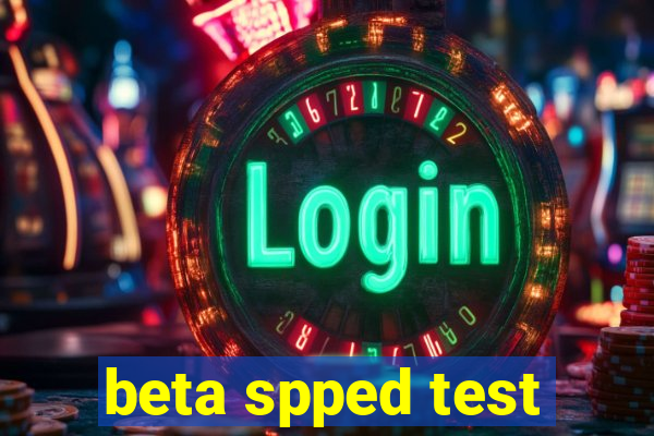 beta spped test