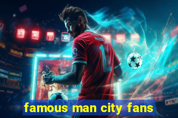 famous man city fans