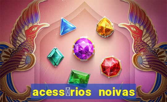 acess贸rios noivas porto alegre