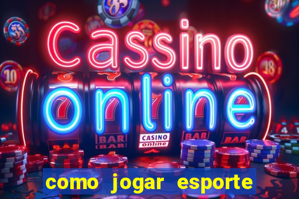 como jogar esporte da sorte