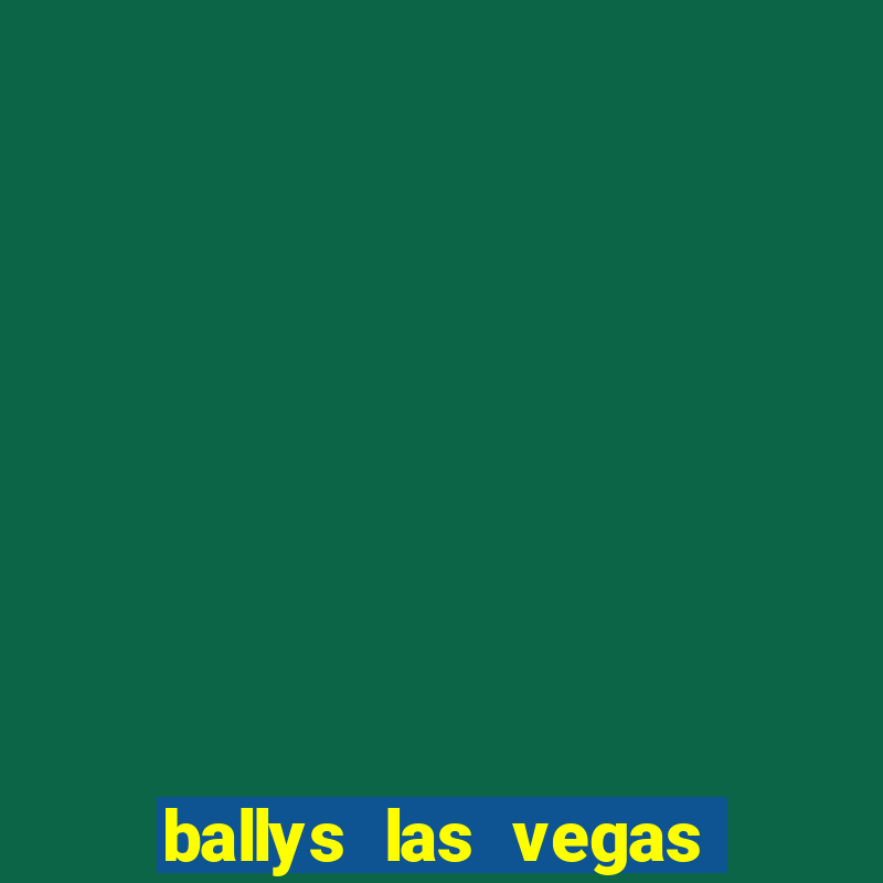 ballys las vegas hotel casino