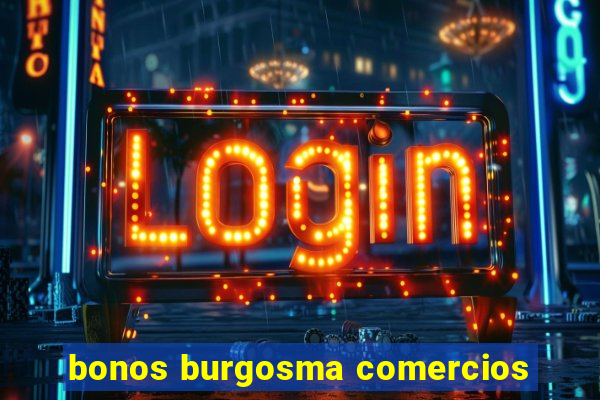 bonos burgosma comercios