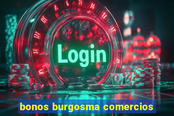 bonos burgosma comercios