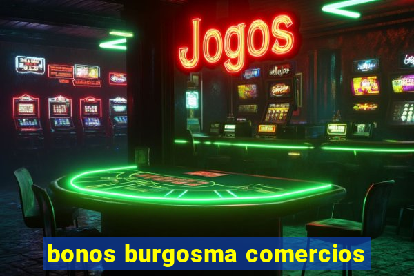 bonos burgosma comercios