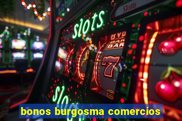 bonos burgosma comercios