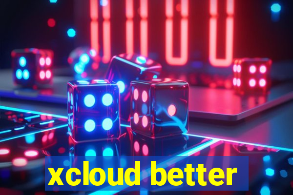 xcloud better