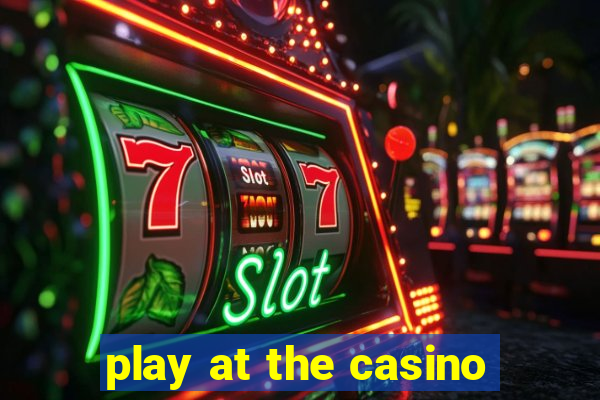 play at the casino