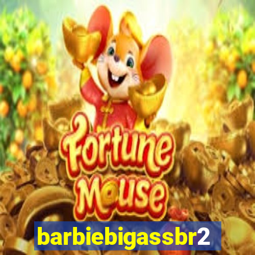 barbiebigassbr2