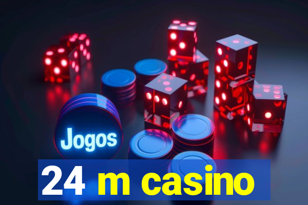 24 m casino