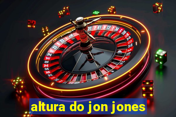 altura do jon jones