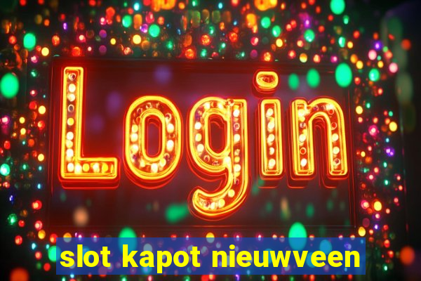 slot kapot nieuwveen