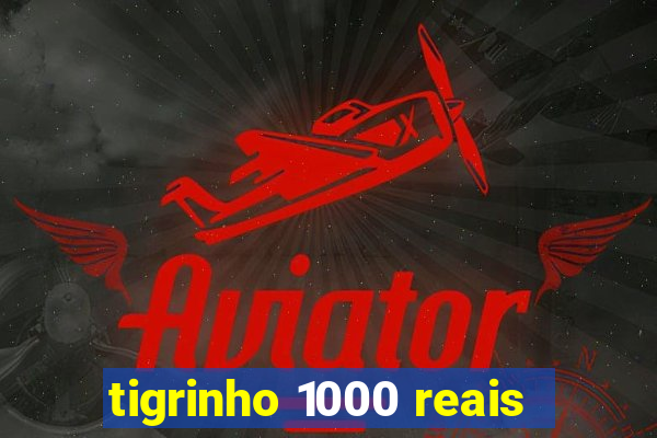 tigrinho 1000 reais