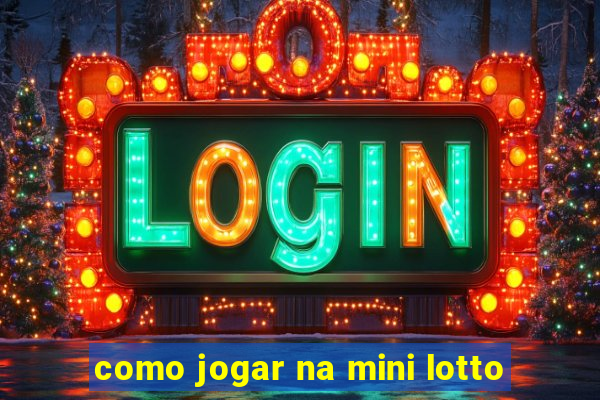 como jogar na mini lotto