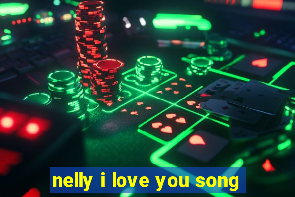 nelly i love you song