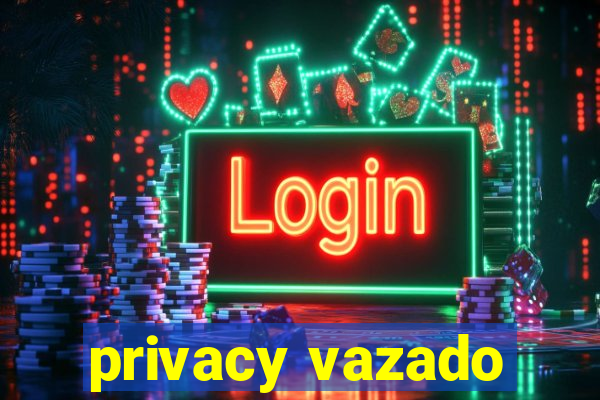 privacy vazado