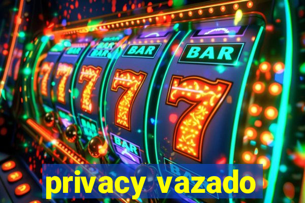 privacy vazado