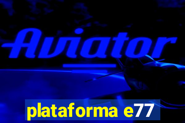 plataforma e77