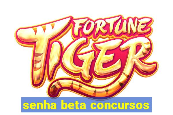 senha beta concursos