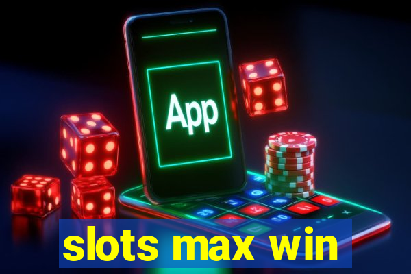 slots max win