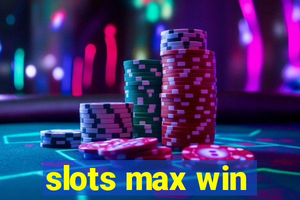 slots max win