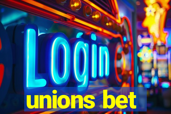 unions bet