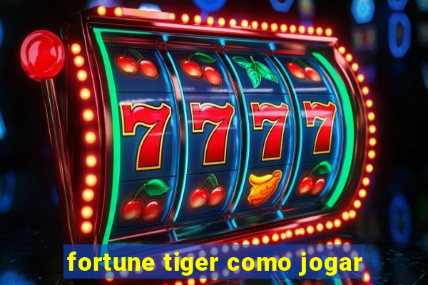 fortune tiger como jogar