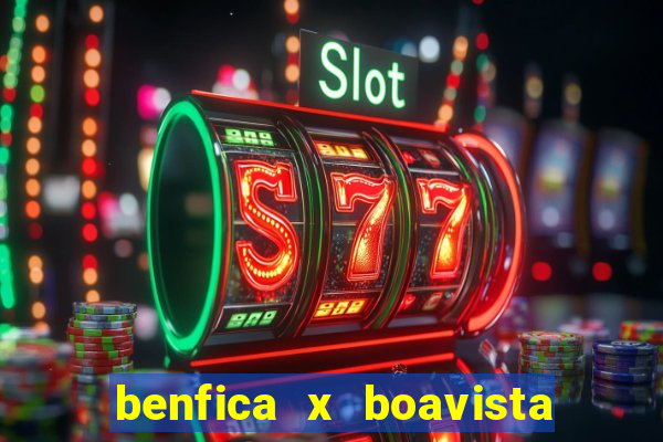 benfica x boavista futebol clube minuto a minuto