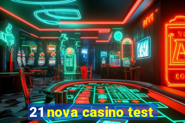 21 nova casino test