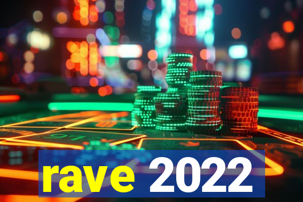 rave 2022