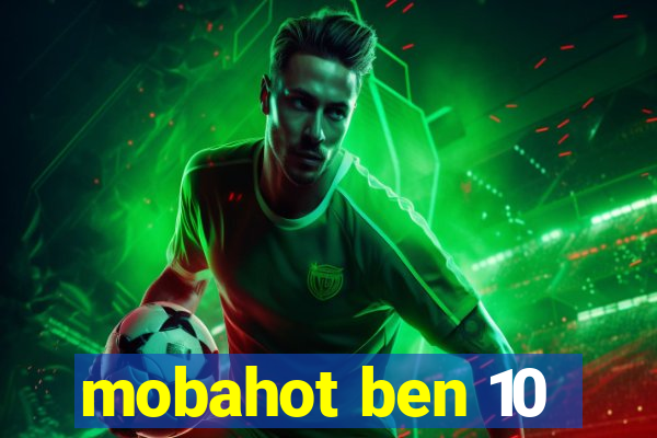 mobahot ben 10