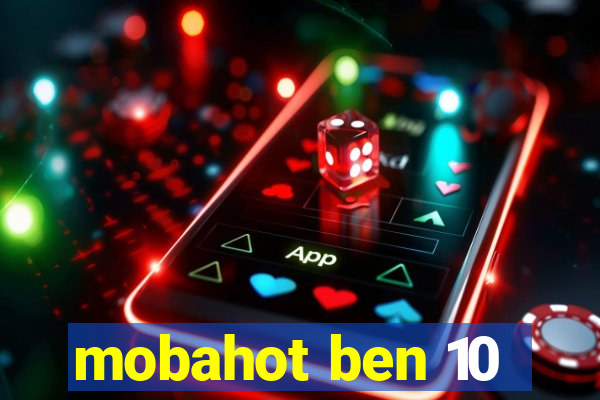 mobahot ben 10