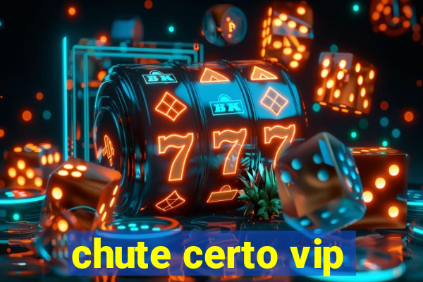 chute certo vip