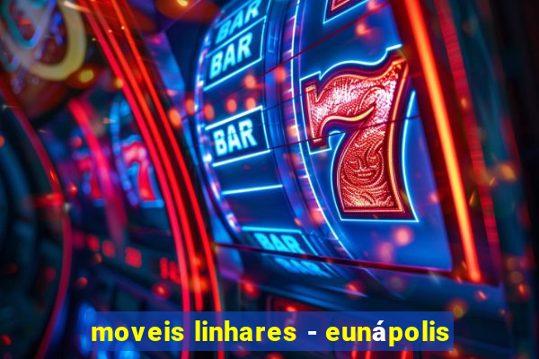 moveis linhares - eunápolis