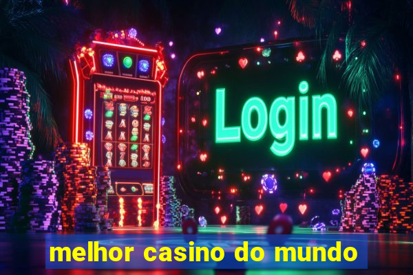 melhor casino do mundo