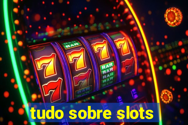 tudo sobre slots