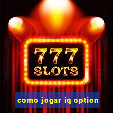 como jogar iq option