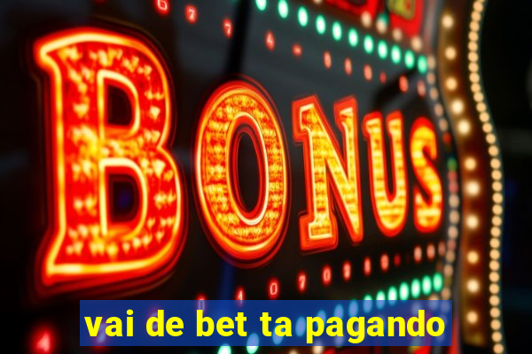 vai de bet ta pagando