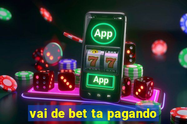 vai de bet ta pagando